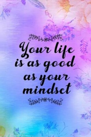 Cover of Your Life Is As Good As Your Mindset