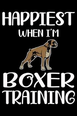 Book cover for Happiest When I'm Boxer Training