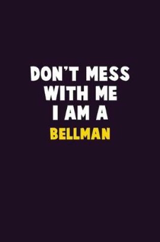 Cover of Don't Mess With Me, I Am A Bellman