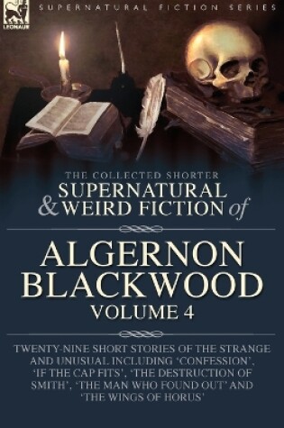 Cover of The Collected Shorter Supernatural & Weird Fiction of Algernon Blackwood Volume 4