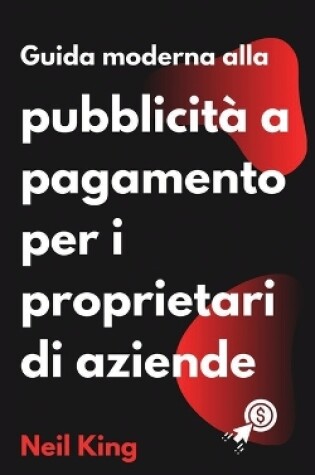 Cover of Guida moderna alla pubblicità a pagamento per i proprietari di aziende