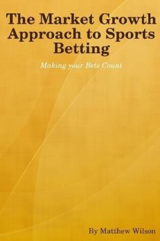 Cover of The Market Growth Approach to Sports Betting