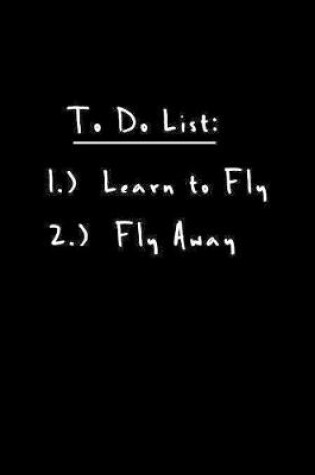 Cover of To Do List 1.) Learn to Fly 2.) Fly Away