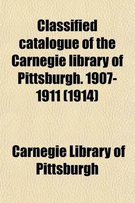 Book cover for Classified Catalogue of the Carnegie Library of Pittsburgh. 1907-1911 (Volume 6)