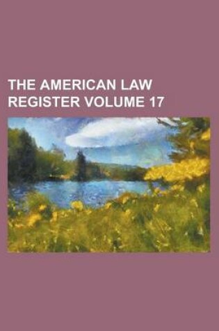 Cover of The American Law Register Volume 17