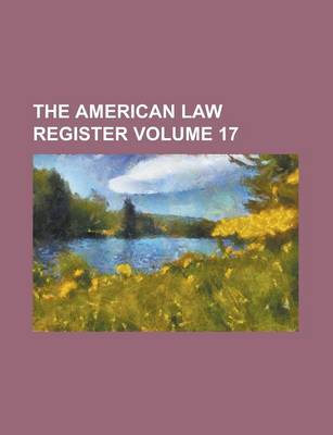 Book cover for The American Law Register Volume 17