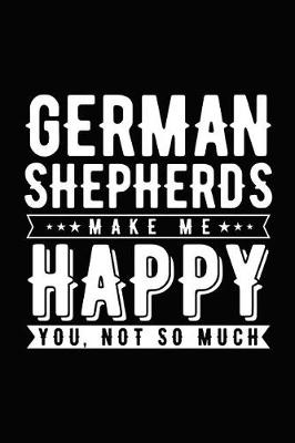 Book cover for German Shepherds Make Me Happy You, Not So Much