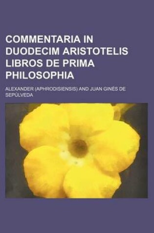 Cover of Commentaria in Duodecim Aristotelis Libros de Prima Philosophia