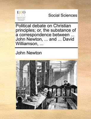 Book cover for Political Debate on Christian Principles; Or, the Substance of a Correspondence Between ... John Newton, ... and ... David Williamson, ...