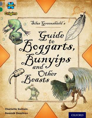 Book cover for Project X Origins: Grey Book Band, Oxford Level 12: Myths and Legends: Silas Greenshield's Guide to Bunyips, Boggarts and Other Beasts