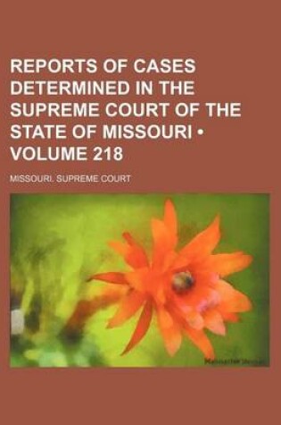 Cover of Reports of Cases Determined in the Supreme Court of the State of Missouri (Volume 218)