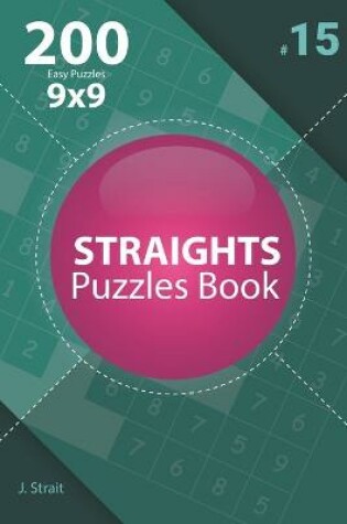 Cover of Straights - 200 Easy Puzzles 9x9 (Volume 15)
