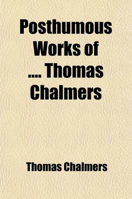 Book cover for Posthumous Works of Thomas Chalmers Volume 6; Sermons Illustrative of Different Stages in His Ministry