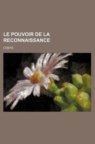 Cover of Le Pouvoir de La Reconnaissance; Conte