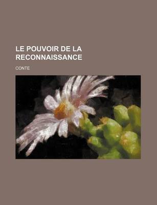 Book cover for Le Pouvoir de La Reconnaissance; Conte