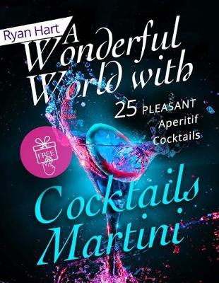 Book cover for A wonderful world with cocktails Martini.25 pleasant aperitif cocktails. Full color