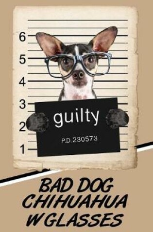 Cover of Bad Dog Chihuahua w Glasses