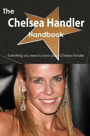 Cover of The Chelsea Handler Handbook - Everything You Need to Know about Chelsea Handler