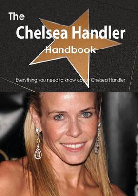 Book cover for The Chelsea Handler Handbook - Everything You Need to Know about Chelsea Handler