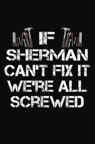 Cover of If Sherman Can't Fix It We're All Screwed