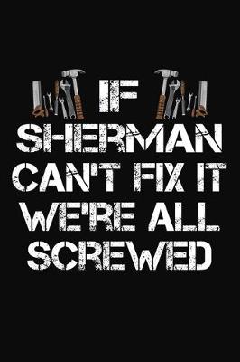 Book cover for If Sherman Can't Fix It We're All Screwed