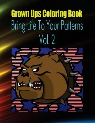 Book cover for Grown Ups Coloring Book Bring Life to Your Patterns Vol. 2