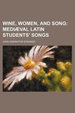 Cover of Wine, Women, and Song; Mediaeval Latin Students' Songs