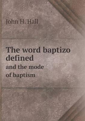 Book cover for The word baptizo defined and the mode of baptism