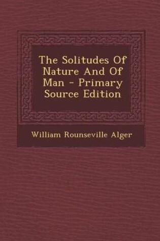 Cover of The Solitudes of Nature and of Man - Primary Source Edition