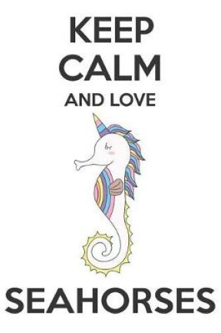 Cover of Keep Calm And Love Seahorses