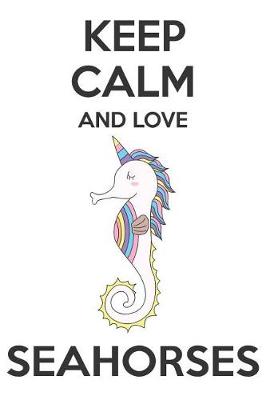 Book cover for Keep Calm And Love Seahorses