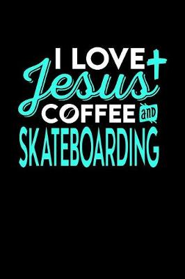 Book cover for I Love Jesus Coffee and Skateboarding