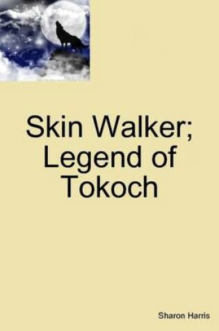 Cover of Skin Walker; Legend of Tokoch