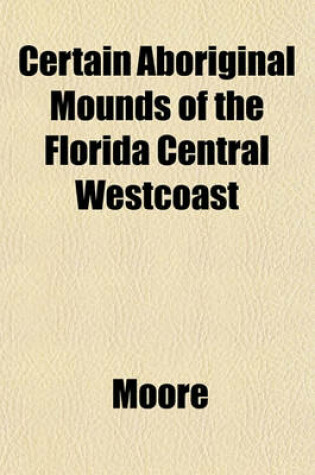 Cover of Certain Aboriginal Mounds of the Florida Central Westcoast