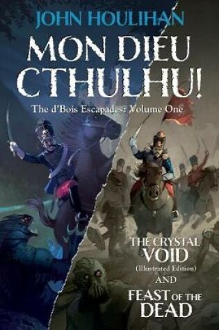 Cover of Mon Dieu Cthulhu! The d'Bois Escapades Volume One