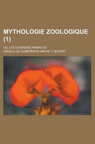 Cover of Mythologie Zoologique; Ou, Les Legendes Animales (1)