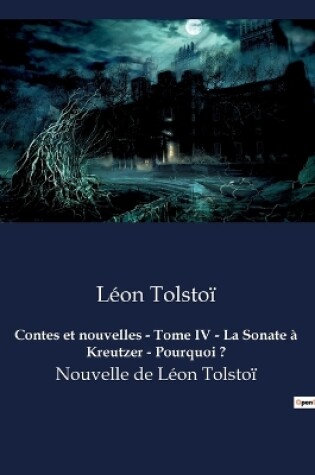 Cover of Contes et nouvelles - Tome IV - La Sonate à Kreutzer - Pourquoi ?