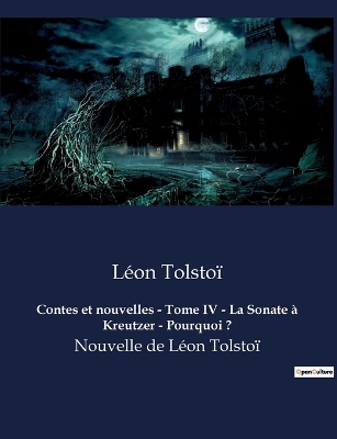 Book cover for Contes et nouvelles - Tome IV - La Sonate à Kreutzer - Pourquoi ?