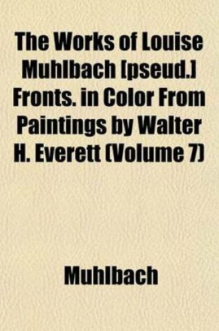 Cover of The Works of Louise Muhlbach [Pseud.] Fronts. in Color from Paintings by Walter H. Everett (Volume 7)