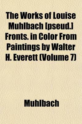 Book cover for The Works of Louise Muhlbach [Pseud.] Fronts. in Color from Paintings by Walter H. Everett (Volume 7)