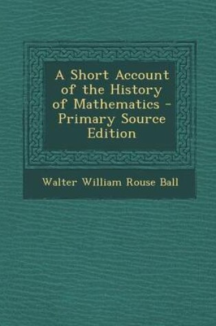 Cover of A Short Account of the History of Mathematics - Primary Source Edition