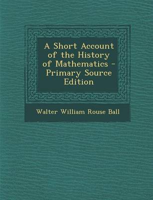 Book cover for A Short Account of the History of Mathematics - Primary Source Edition