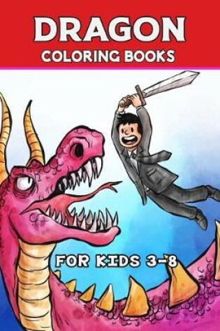 Cover of Dragon Coloring Books For Kids 3-8