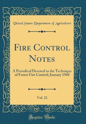 Book cover for Fire Control Notes, Vol. 21: A Periodical Devoted to the Technique of Forest Fire Control; January 1960 (Classic Reprint)