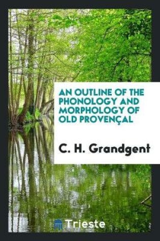 Cover of An Outline of the Phonology and Morphology of Old Provencal