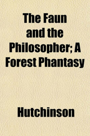 Cover of The Faun and the Philosopher; A Forest Phantasy