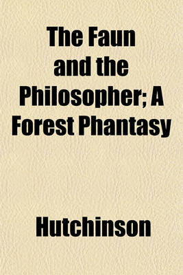 Book cover for The Faun and the Philosopher; A Forest Phantasy