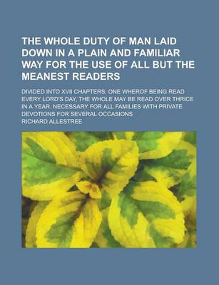 Book cover for The Whole Duty of Man Laid Down in a Plain and Familiar Way for the Use of All But the Meanest Readers; Divided Into XVII Chapters