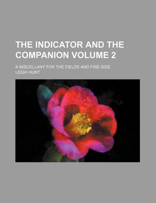 Book cover for The Indicator and the Companion; A Miscellany for the Fields and Fire-Side Volume 2