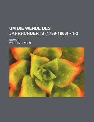 Book cover for Um Die Wende Des Jahrhunderts (1789-1806) (1-2); Roman